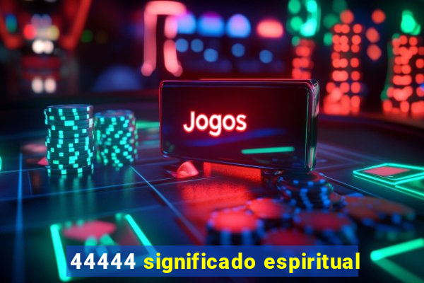 44444 significado espiritual